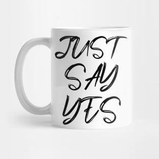 just say yes Mug